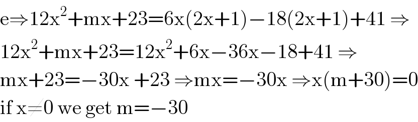 e⇒12x^2 +mx+23=6x(2x+1)−18(2x+1)+41 ⇒  12x^2 +mx+23=12x^2 +6x−36x−18+41 ⇒  mx+23=−30x +23 ⇒mx=−30x ⇒x(m+30)=0  if x≠0 we get m=−30  