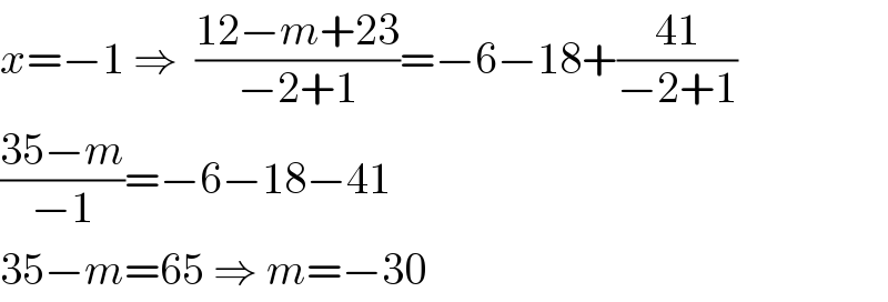 x=−1 ⇒  ((12−m+23)/(−2+1))=−6−18+((41)/(−2+1))  ((35−m)/(−1))=−6−18−41  35−m=65 ⇒ m=−30  