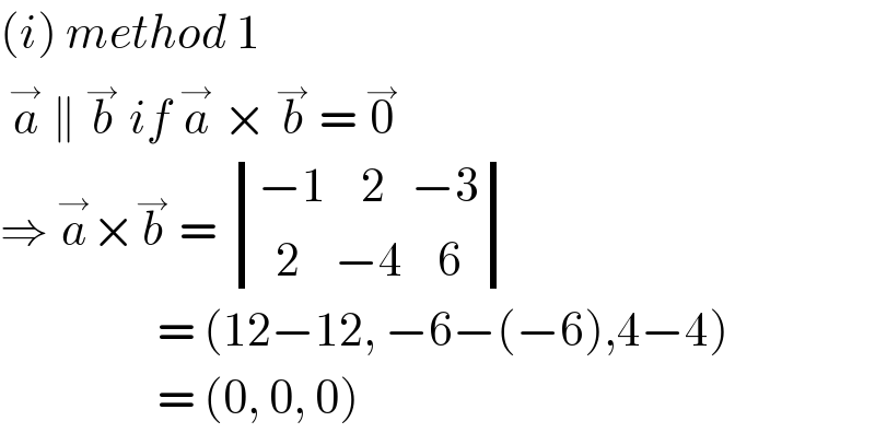 (i) method 1   a^→  ∥ b^→  if a^→  × b^→  = 0^→   ⇒ a^→ ×b^→  =  determinant (((−1    2   −3)),((  2    −4    6)))                    = (12−12, −6−(−6),4−4)                    = (0, 0, 0)  