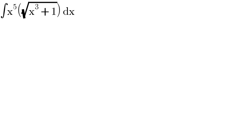 ∫x^5 ((√(x^3  + 1))) dx  