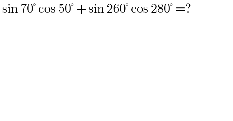  sin 70° cos 50° + sin 260° cos 280° =?  