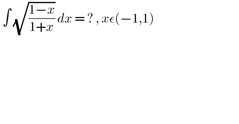  ∫ (√((1−x)/(1+x))) dx = ? , xε(−1,1)  