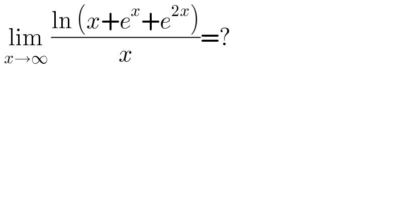  lim_(x→∞)  ((ln (x+e^x +e^(2x) ))/x)=?  