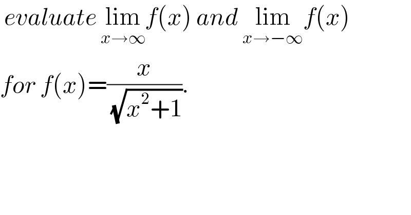  evaluate lim_(x→∞) f(x) and lim_(x→−∞) f(x)  for f(x)=(x/( (√(x^2 +1)))).  