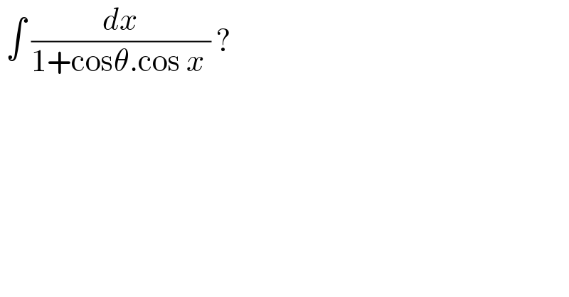 ∫ (dx/(1+cosθ.cos x )) ?  