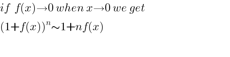 if  f(x)→0 when x→0 we get  (1+f(x))^n ∼1+nf(x)  