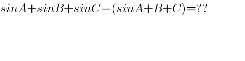 sinA+sinB+sinC−(sinA+B+C)=??    