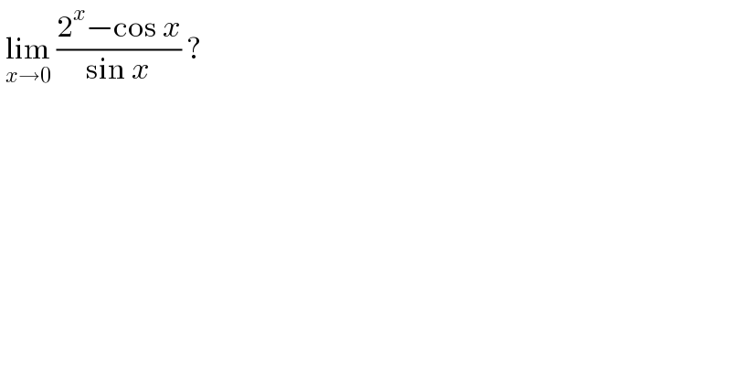  lim_(x→0)  ((2^x −cos x)/(sin x)) ?  
