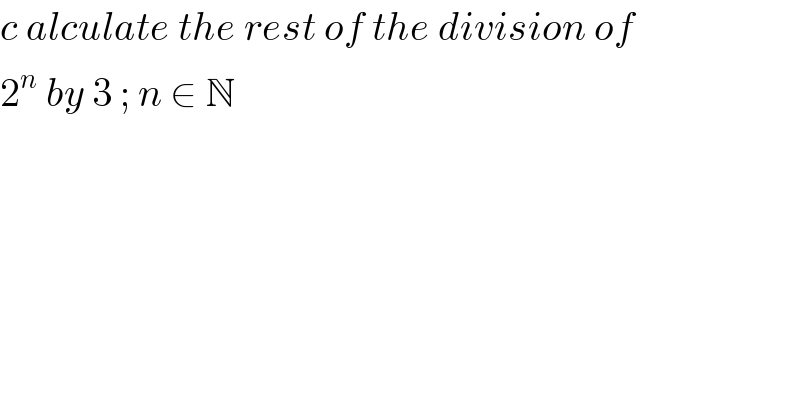 c alculate the rest of the division of  2^n  by 3 ; n ∈ N  