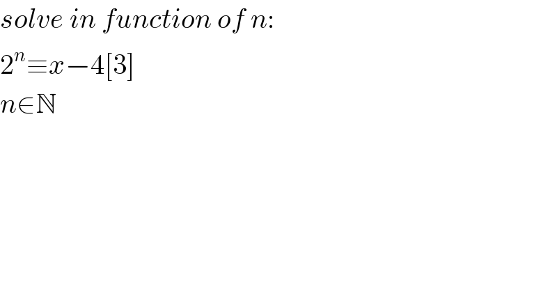 solve in function of n:  2^n ≡x−4[3]  n∈N  