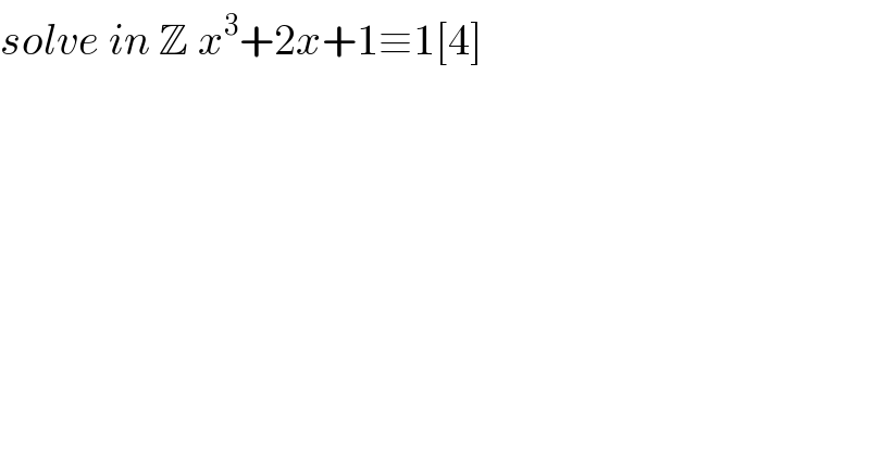 solve in Z x^3 +2x+1≡1[4]  