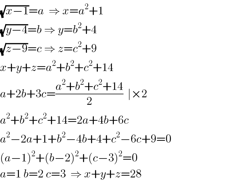 (√(x−1))=a  ⇒ x=a^2 +1  (√(y−4))=b ⇒ y=b^2 +4  (√(z−9))=c ⇒ z=c^2 +9   x+y+z=a^2 +b^2 +c^2 +14  a+2b+3c=((a^2 +b^2 +c^2 +14)/2)  ∣×2  a^2 +b^2 +c^2 +14=2a+4b+6c  a^2 −2a+1+b^2 −4b+4+c^2 −6c+9=0  (a−1)^2 +(b−2)^2 +(c−3)^2 =0  a=1 b=2 c=3  ⇒ x+y+z=28  