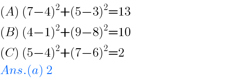 (A) (7−4)^2 +(5−3)^2 =13  (B) (4−1)^2 +(9−8)^2 =10  (C) (5−4)^2 +(7−6)^2 =2  Ans.(a) 2  