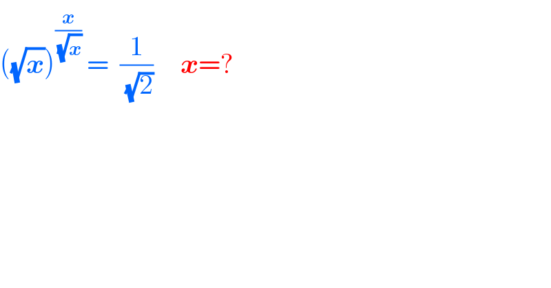 ((√x))^(x/( (√x)))  =  (1/( (√2)))     x=?  