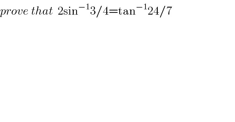 prove that  2sin^(−1) 3/4=tan^(−1) 24/7  