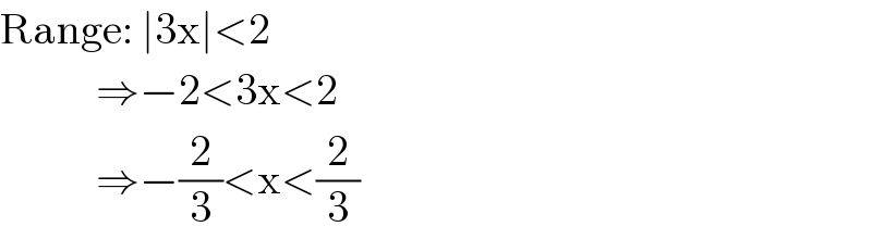 Range: ∣3x∣<2              ⇒−2<3x<2             ⇒−(2/3)<x<(2/3)  