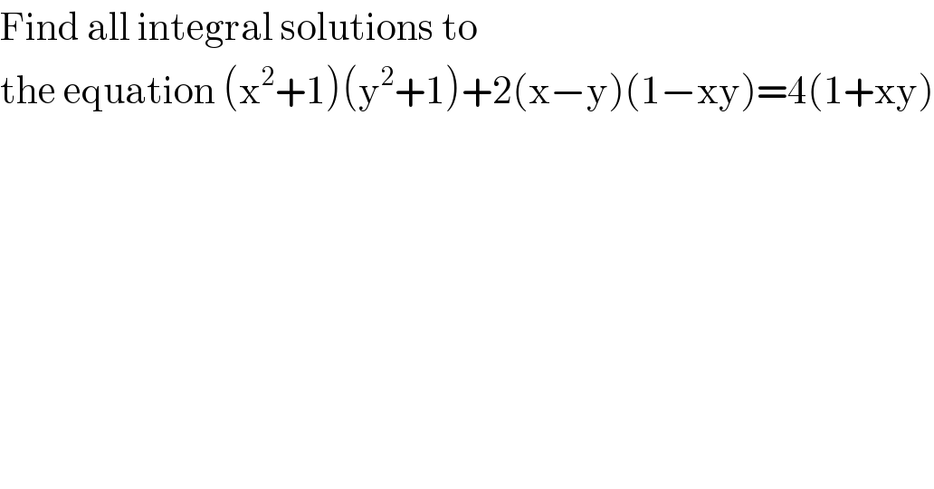 Find all integral solutions to   the equation (x^2 +1)(y^2 +1)+2(x−y)(1−xy)=4(1+xy)  