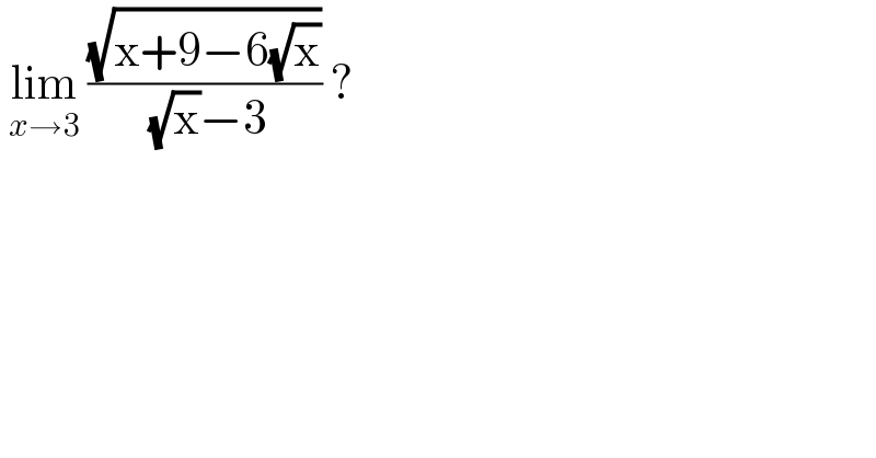  lim_(x→3)  ((√(x+9−6(√x)))/( (√x)−3)) ?  