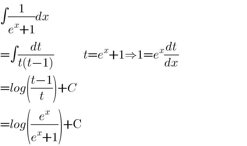 ∫(1/(e^x +1))dx  =∫(dt/(t(t−1)))            t=e^x +1⇒1=e^x (dt/dx)  =log(((t−1)/t))+C  =log((e^x /(e^x +1)))+C  