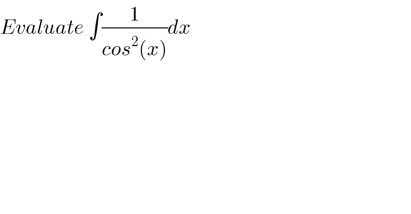 Evaluate ∫(1/(cos^2 (x)))dx  