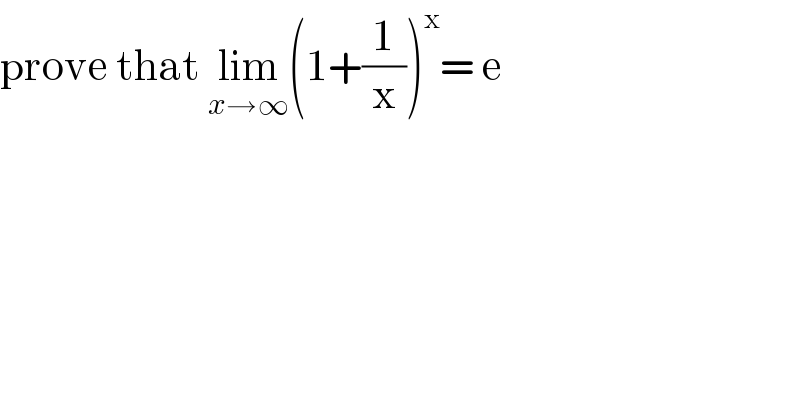 prove that lim_(x→∞) (1+(1/x))^x = e   