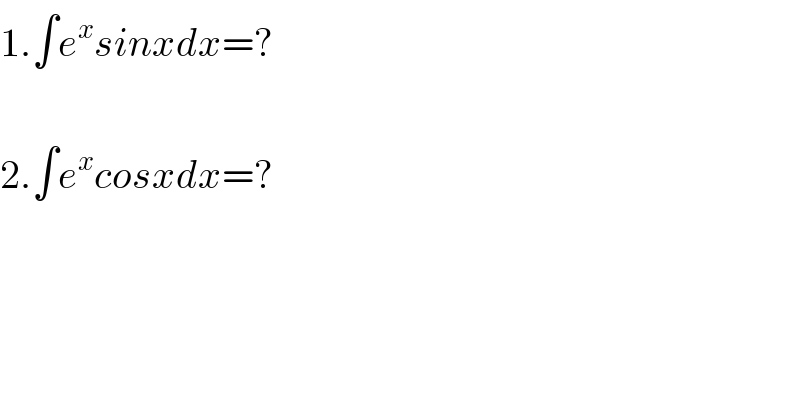 1.∫e^x sinxdx=?    2.∫e^x cosxdx=?  