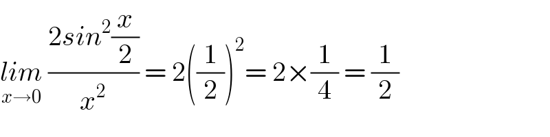lim_(x→0)  ((2sin^2 (x/2))/x^2 ) = 2((1/2))^2 = 2×(1/4) = (1/2)  
