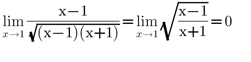  lim_(x→1)  ((x−1)/( (√((x−1)(x+1))))) = lim_(x→1)  (√((x−1)/(x+1))) = 0  