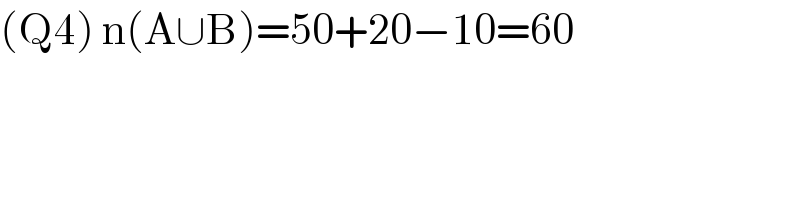 (Q4) n(A∪B)=50+20−10=60  