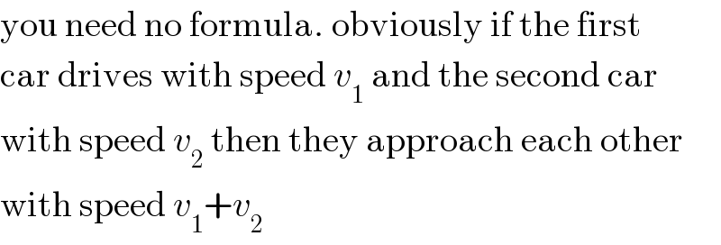 you need no formula. obviously if the first  car drives with speed v_1  and the second car  with speed v_2  then they approach each other  with speed v_1 +v_2   
