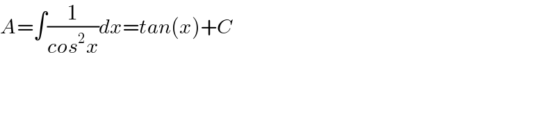 A=∫(1/(cos^2 x))dx=tan(x)+C  