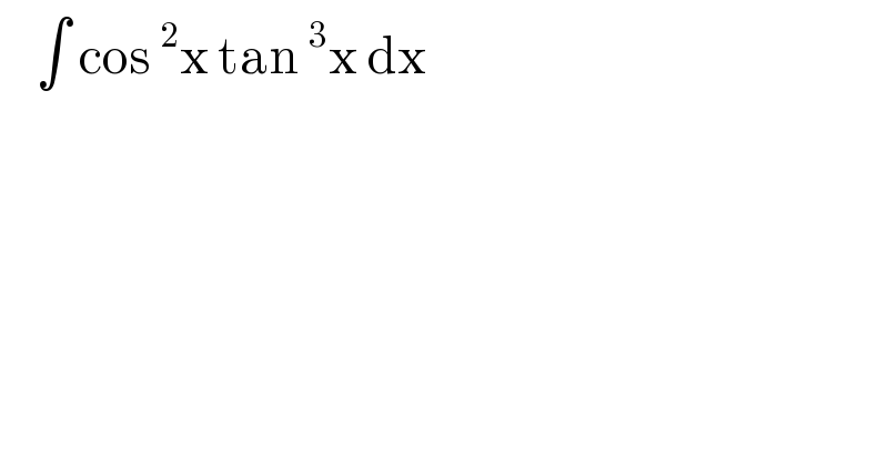     ∫ cos^2 x tan^3 x dx   