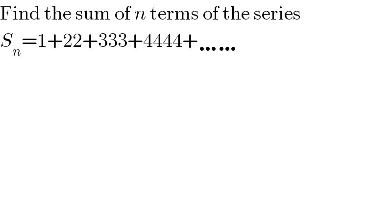 Find the sum of n terms of the series  S_n =1+22+333+4444+……  