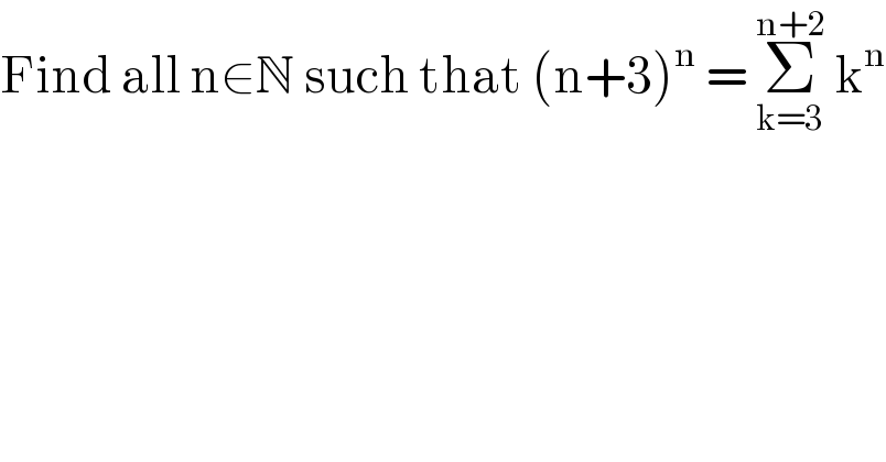 Find all n∈N such that (n+3)^n  = Σ_(k=3) ^(n+2)  k^n   