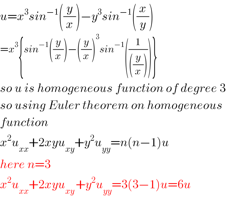 u=x^3 sin^(−1) ((y/x))−y^3 sin^(−1) ((x/y))  =x^3 {sin^(−1) ((y/x))−((y/x))^3 sin^(−1) ((1/(((y/x)))))}  so u is homogeneous function of degree 3  so using Euler theorem on homogeneous  function  x^2 u_(xx) +2xyu_(xy) +y^2 u_(yy) =n(n−1)u  here n=3  x^2 u_(xx) +2xyu_(xy ) +y^2 u_(yy) =3(3−1)u=6u  