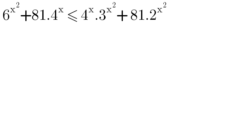  6^x^2  +81.4^x  ≤ 4^x .3^x^2  + 81.2^x^2    