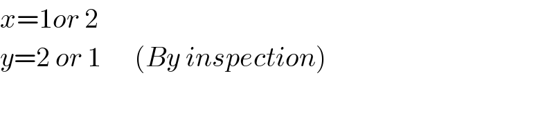 x=1or 2  y=2 or 1      (By inspection)  
