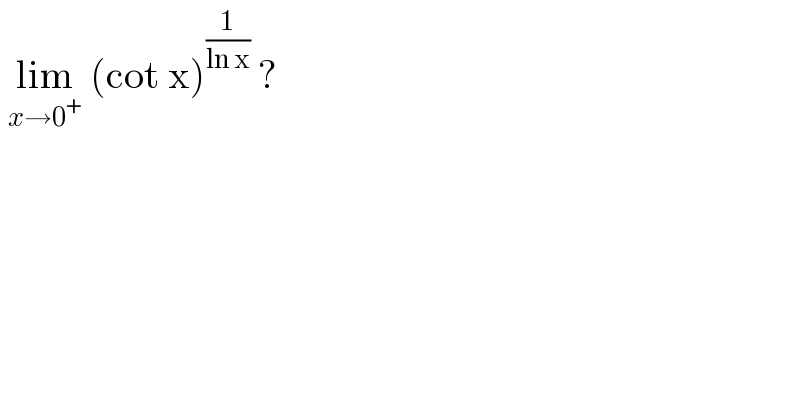  lim_(x→0^+ )  (cot x)^(1/(ln x))  ?   