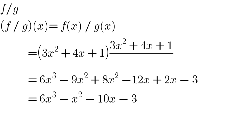 f/g  (f / g)(x)= f(x) / g(x)              =(3x^2  + 4x + 1)((3x^2  + 4x + 1)/)              = 6x^3  − 9x^2  + 8x^2  −12x + 2x − 3              = 6x^3  − x^2  − 10x − 3  