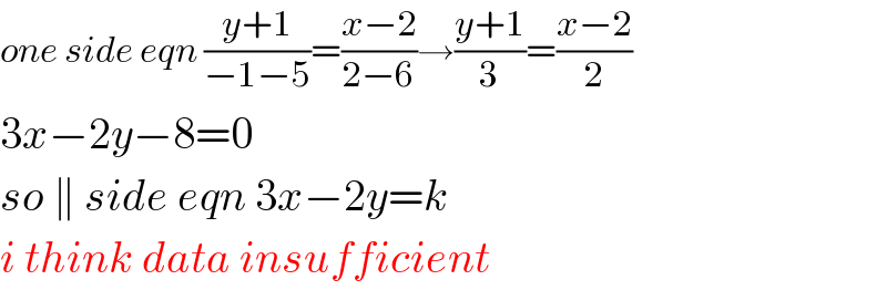 one side eqn ((y+1)/(−1−5))=((x−2)/(2−6))→((y+1)/3)=((x−2)/2)  3x−2y−8=0  so ∥ side eqn 3x−2y=k  i think data insufficient  