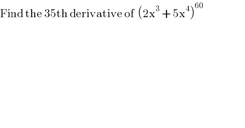 Find the 35th derivative of  (2x^3  + 5x^4 )^(60)   