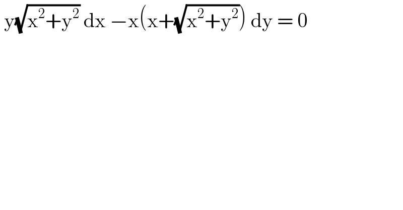  y(√(x^2 +y^2 )) dx −x(x+(√(x^2 +y^2 ))) dy = 0     