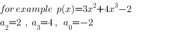for example  p(x)=3x^2 +4x^3 −2  a_2 =2  ,  a_3 =4 ,   a_0 =−2   
