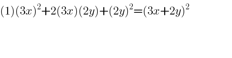 (1)(3x)^2 +2(3x)(2y)+(2y)^2 =(3x+2y)^2   