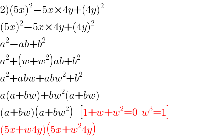 2)(5x)^2 −5x×4y+(4y)^2   (5x)^2 −5x×4y+(4y)^2   a^2 −ab+b^2   a^2 +(w+w^2 )ab+b^2   a^2 +abw+abw^2 +b^2   a(a+bw)+bw^2 (a+bw)  (a+bw)(a+bw^2 )   [1+w+w^2 =0  w^3 =1]  (5x+w4y)(5x+w^2 4y)  