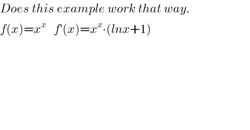 Does this example work that way.  f(x)=x^x    f′(x)=x^x ∙(lnx+1)  