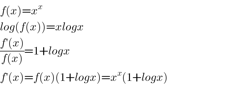 f(x)=x^x   log(f(x))=xlogx  ((f′(x))/(f(x)))=1+logx  f′(x)=f(x)(1+logx)=x^x (1+logx)  