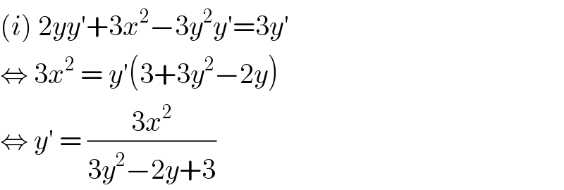 (i) 2yy′+3x^2 −3y^2 y′=3y′  ⇔ 3x^2  = y′(3+3y^2 −2y)  ⇔ y′ = ((3x^2 )/(3y^2 −2y+3))  
