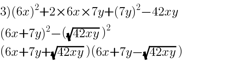 3)(6x)^2 +2×6x×7y+(7y)^2 −42xy  (6x+7y)^2 −((√(42xy)) )^2   (6x+7y+(√(42xy)) )(6x+7y−(√(42xy)) )  