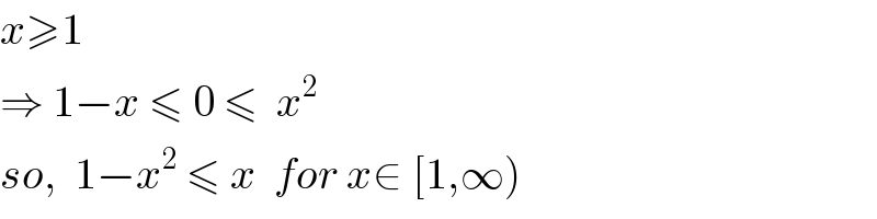 x≥1  ⇒ 1−x ≤ 0 ≤  x^2   so,  1−x^2  ≤ x  for x∈ [1,∞)  